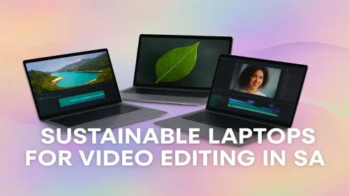 Sustainable Laptops for Video Editing in South Africa