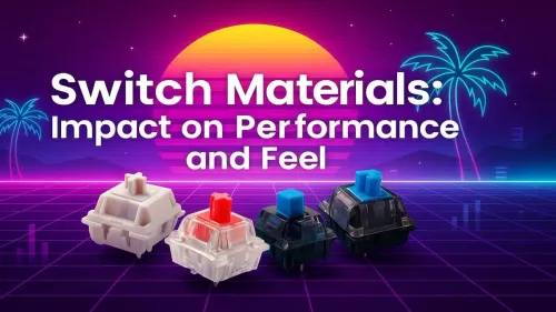 Keyboard Switch Materials: Guide to Performance & Feel