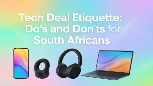 Tech Deals South Africa: The Ultimate Do's and Don'ts Guide