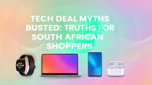 Tech Deals South Africa: 7 Myths Busted for Smart Shoppers