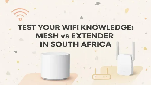 WiFi Mesh vs Extender in South Africa: Which is Best?
