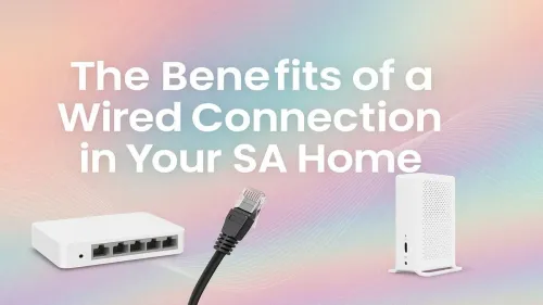 Wired Connection Benefits in SA for Gaming & Streaming