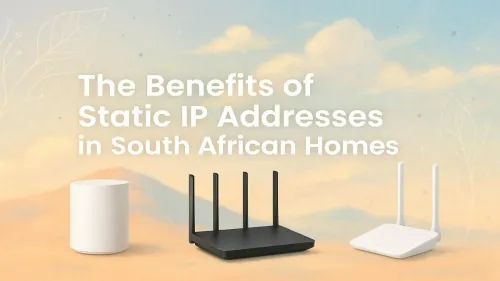 Static IP Address South Africa: Top Benefits for Your Home