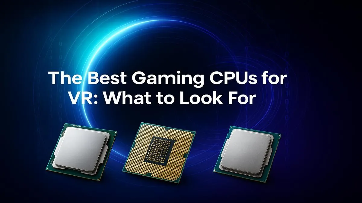 Your Ultimate VR CPU Guide