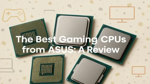 Best ASUS Gaming CPU: Performance and Value Review