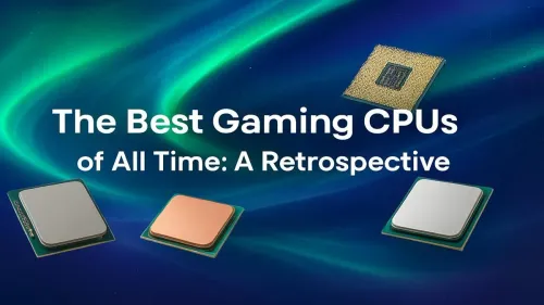 Best Gaming CPUs of All Time: A Legendary Retrospective