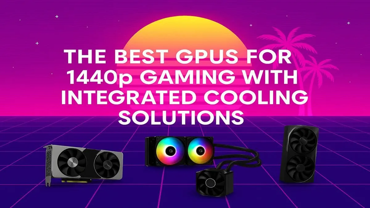 Top GPUs for 1440p Gaming