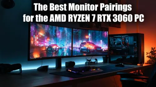 Best Monitors for RYZEN 7 RTX 3060 Setup