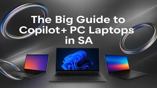 Copilot+ PCs in South Africa – Your Complete AI Laptop Guide