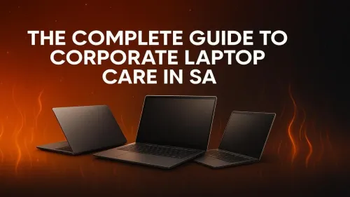 Corporate Laptop Care: The Ultimate Guide for SA Businesses
