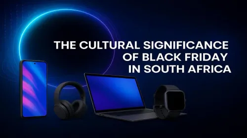 Black Friday in South Africa: Its Growing Cultural Significance