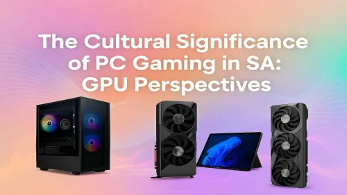PC Gaming Culture South Africa: A GPU-Powered Revolution