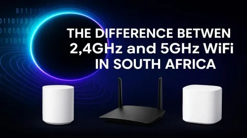 2.4GHz vs 5GHz WiFi in South Africa: Which is Best for You?