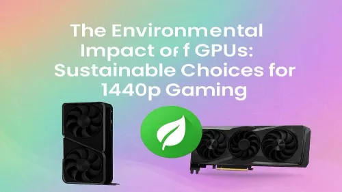 Eco-Friendly GPU: Sustainable Choices for 1440p Gaming