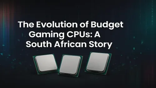 Budget Gaming CPU South Africa: The Ultimate Evolution Guide