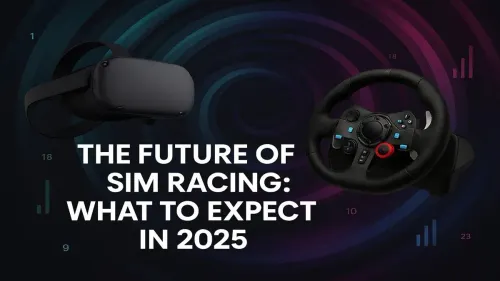 Future of Sim Racing: Top Trends & Gear to Expect in 2025