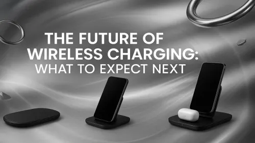 Future of Wireless Charging: What's Next for Your Devices