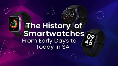 History of Smartwatches in South Africa: A Tech Timeline