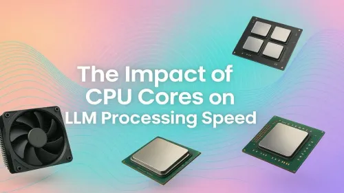 CPU Cores for LLM: How Core Count Impacts AI Speed