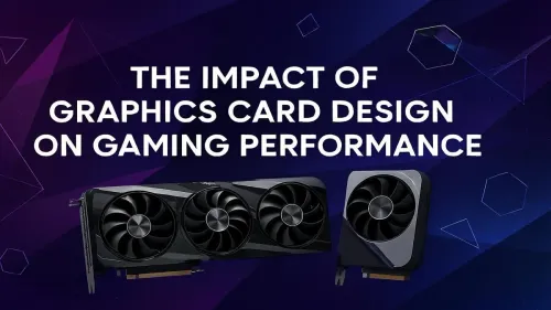 Graphics Card Design & Gaming Performance: What Really Matters?