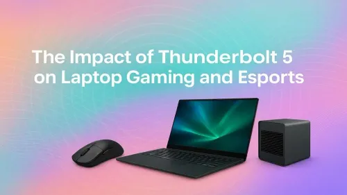 Thunderbolt 5 Gaming: The Ultimate Upgrade for Laptops & Esports
