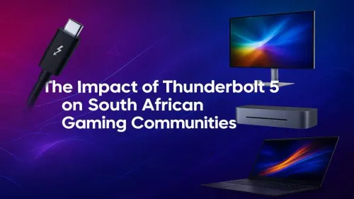 Thunderbolt 5 South Africa: A New Era for Local Gaming Communities