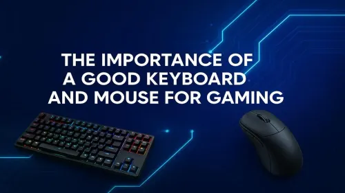 Why the Best Gaming Keyboard and Mouse Improve Your Gameplay