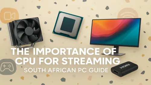 Best CPU for Streaming in South Africa: A Pro Guide