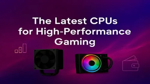 Latest CPUs for Gaming: Your Ultimate Performance Guide