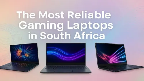 Reliable Gaming Laptops in South Africa: Our Top Picks