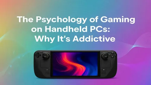 Psychology of Handheld Gaming: Why Portable PCs Are So Addictive