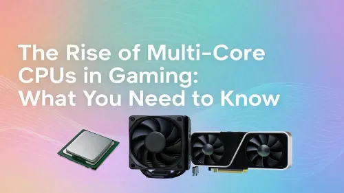 Multi-Core CPU for Gaming: Why More Cores Matter Now