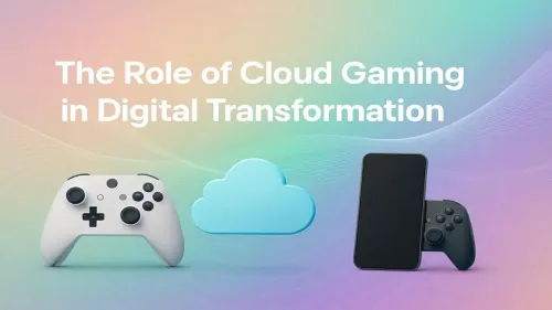 Cloud Gaming Digital Transformation: The Next Tech Revolution