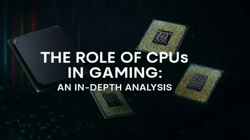 How Important is a CPU for Gaming? An In-Depth Analysis