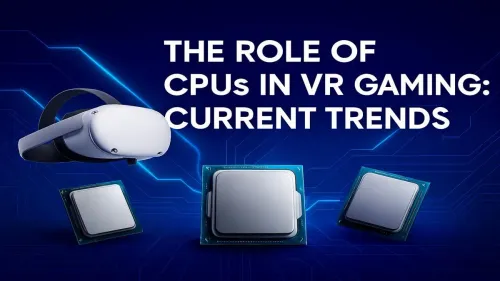 Best CPU for VR Gaming: Powering Your Virtual Reality