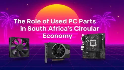 Used PC Parts South Africa: Powering the Circular Economy