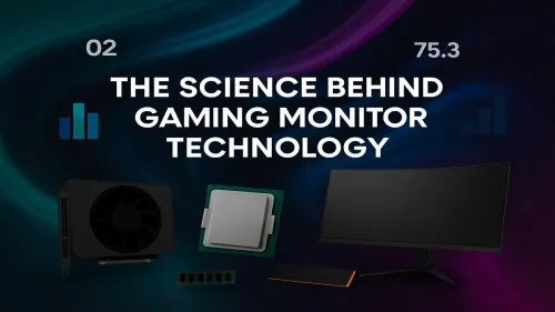 Gaming Monitor Technology: The Science Behind Your Screen