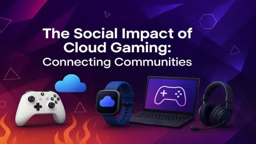 Cloud Gaming Social Impact: How It Connects Communities