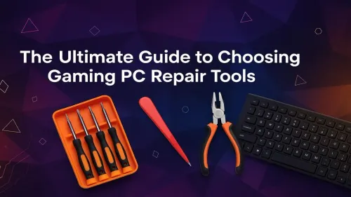 Gaming PC Repair Tools: Your Ultimate Must-Have Toolkit