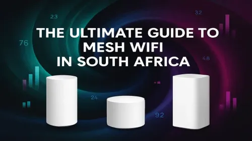 Mesh WiFi South Africa: The Ultimate 2025 Guide