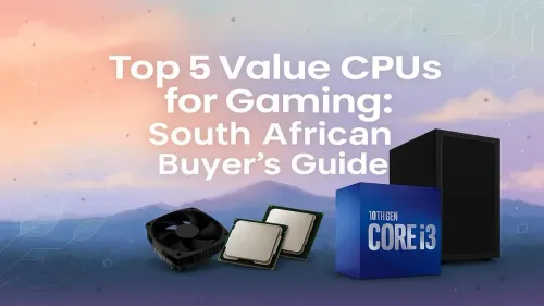 Best Value CPU for Gaming: South Africa's Top 5 Picks