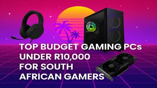Budget Gaming PCs Under R10,000: Top Picks for SA Gamers