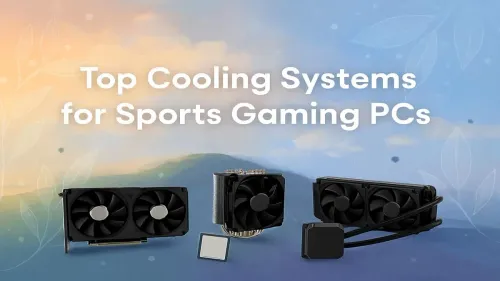 Best Cooling for Competitive Gaming PCs: Stay Frosty
