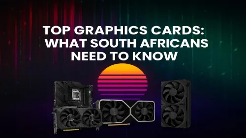 Best Graphics Cards for 4K Gaming in South Africa