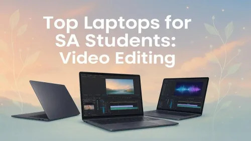 Best Laptops for South African Students Video Editing