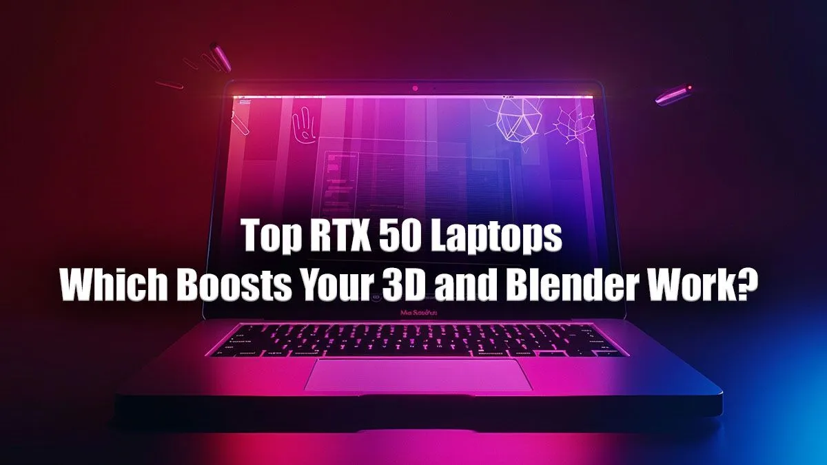 Top RTX 50 Laptops for 3D Work