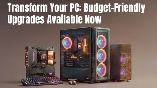 Budget PC Upgrades: Transform Your PC Now