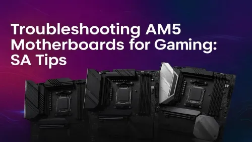 AM5 Motherboard Troubleshooting: A Gamer's Guide for SA