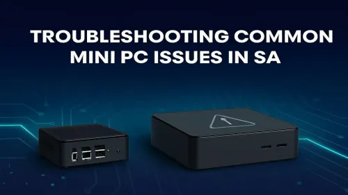 Mini PC Troubleshooting: Fix Common Issues in South Africa