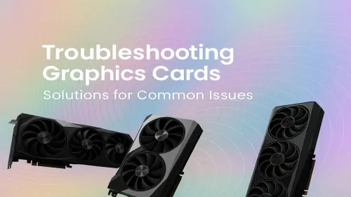 Graphics Card Troubleshooting: Your Guide to Common Fixes